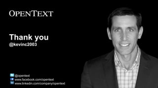 Thank you
@kevinc2003

@opentext
www.facebook.com/opentext
www.linkedin.com/company/opentext

 