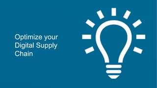 Optimize your
Digital Supply
Chain

 