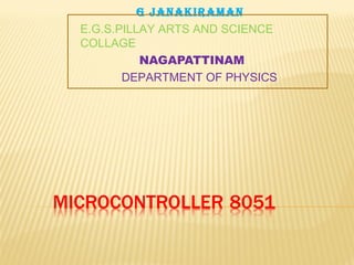 G JANAKIRAMAN
E.G.S.PILLAY ARTS AND SCIENCE
COLLAGE
NAGAPATTINAM
DEPARTMENT OF PHYSICS
 
