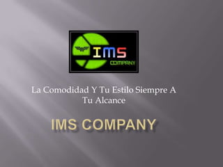 La Comodidad Y Tu Estilo Siempre A Tu Alcance IMS Company 