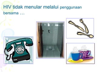 HIV tidak menular melalui penggunaan
bersama …
 