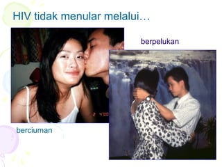 HIV tidak menular melalui…
berciuman
berpelukan
 