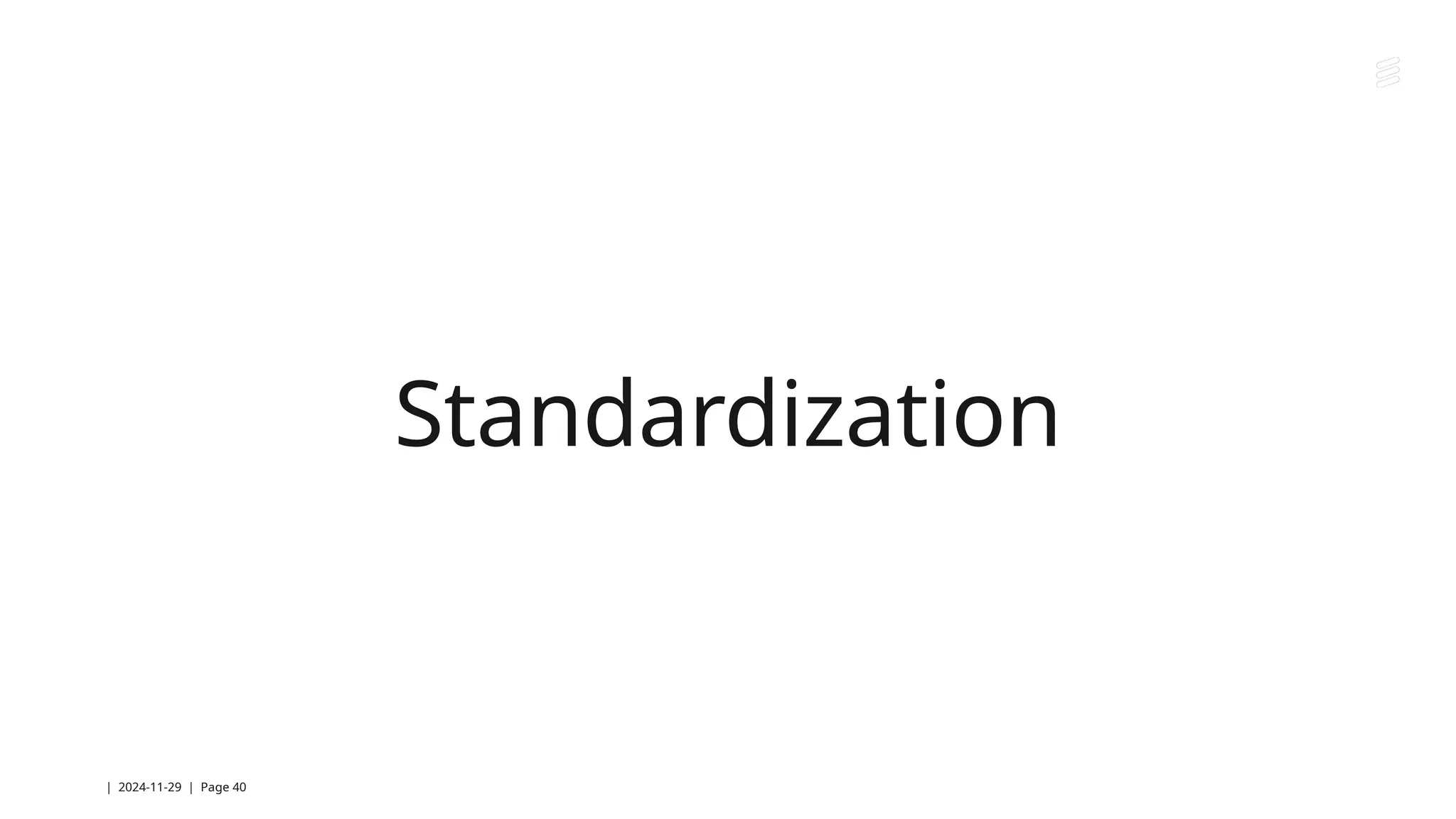 | 2024-11-29 | Page 40
Standardization
 