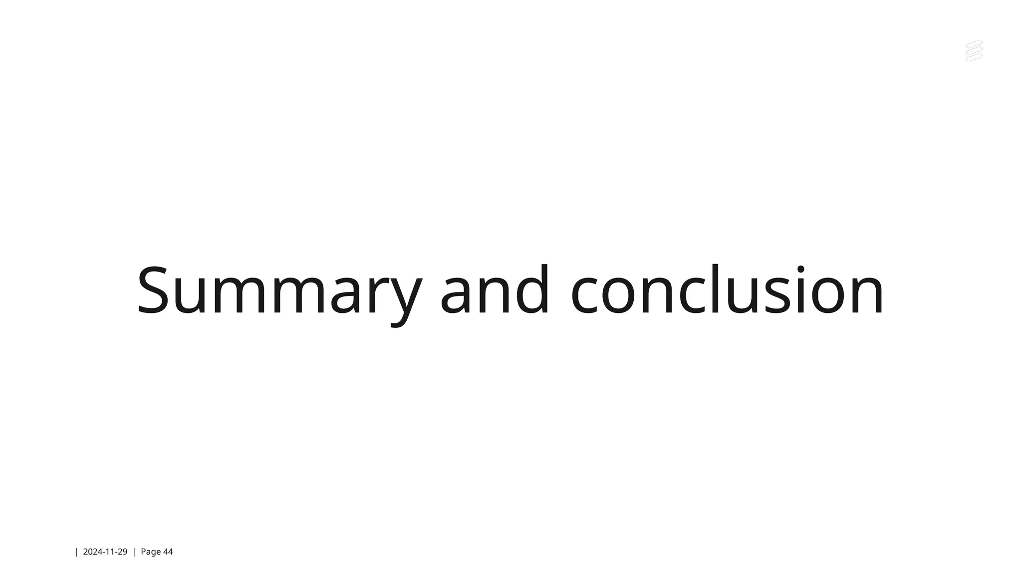 | 2024-11-29 | Page 44
Summary and conclusion
 
