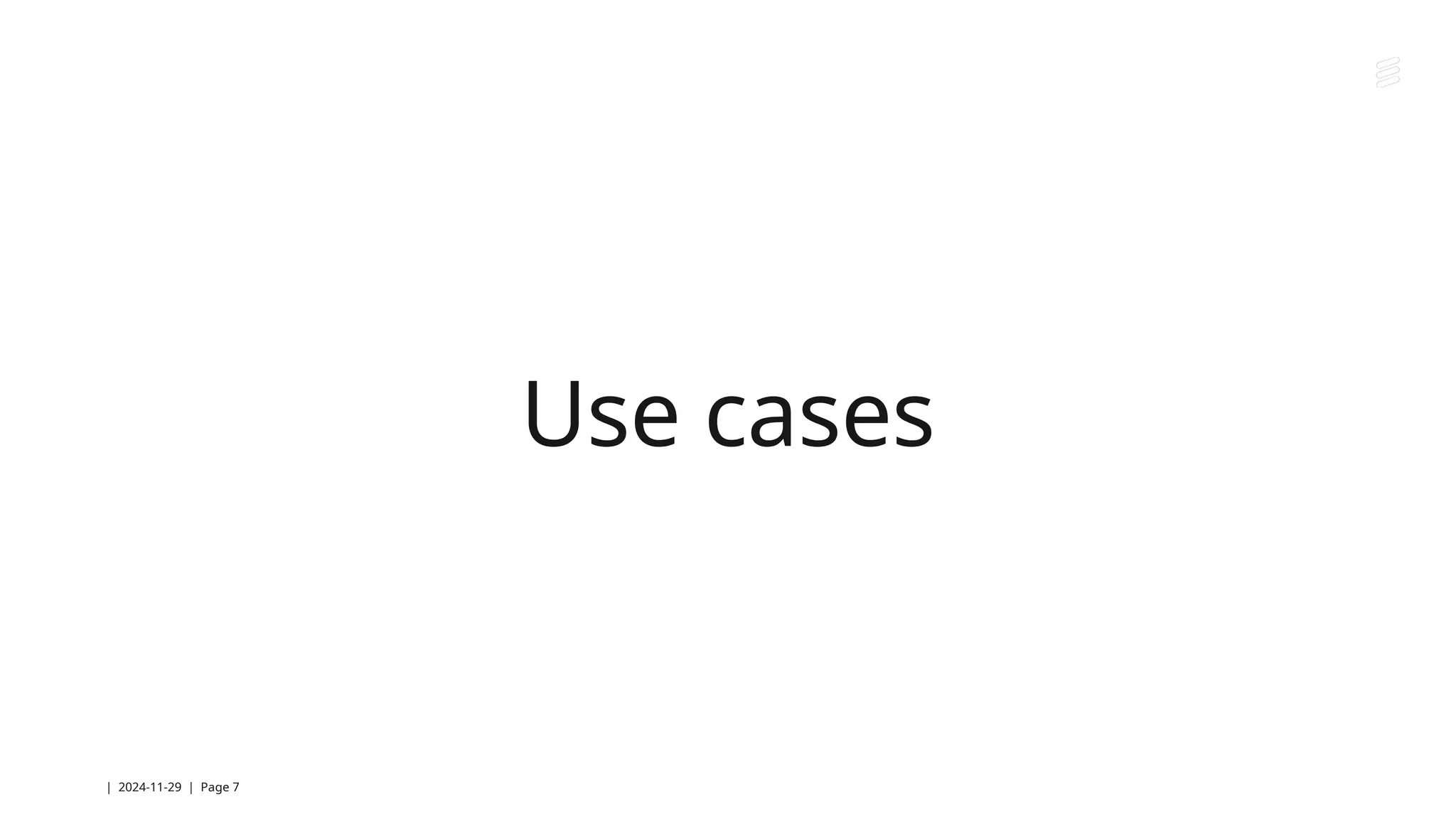 | 2024-11-29 | Page 7
Use cases
 