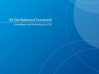 02 Die Balanced Scorecard
   Grundlagen und Verbindung zu CSR
 