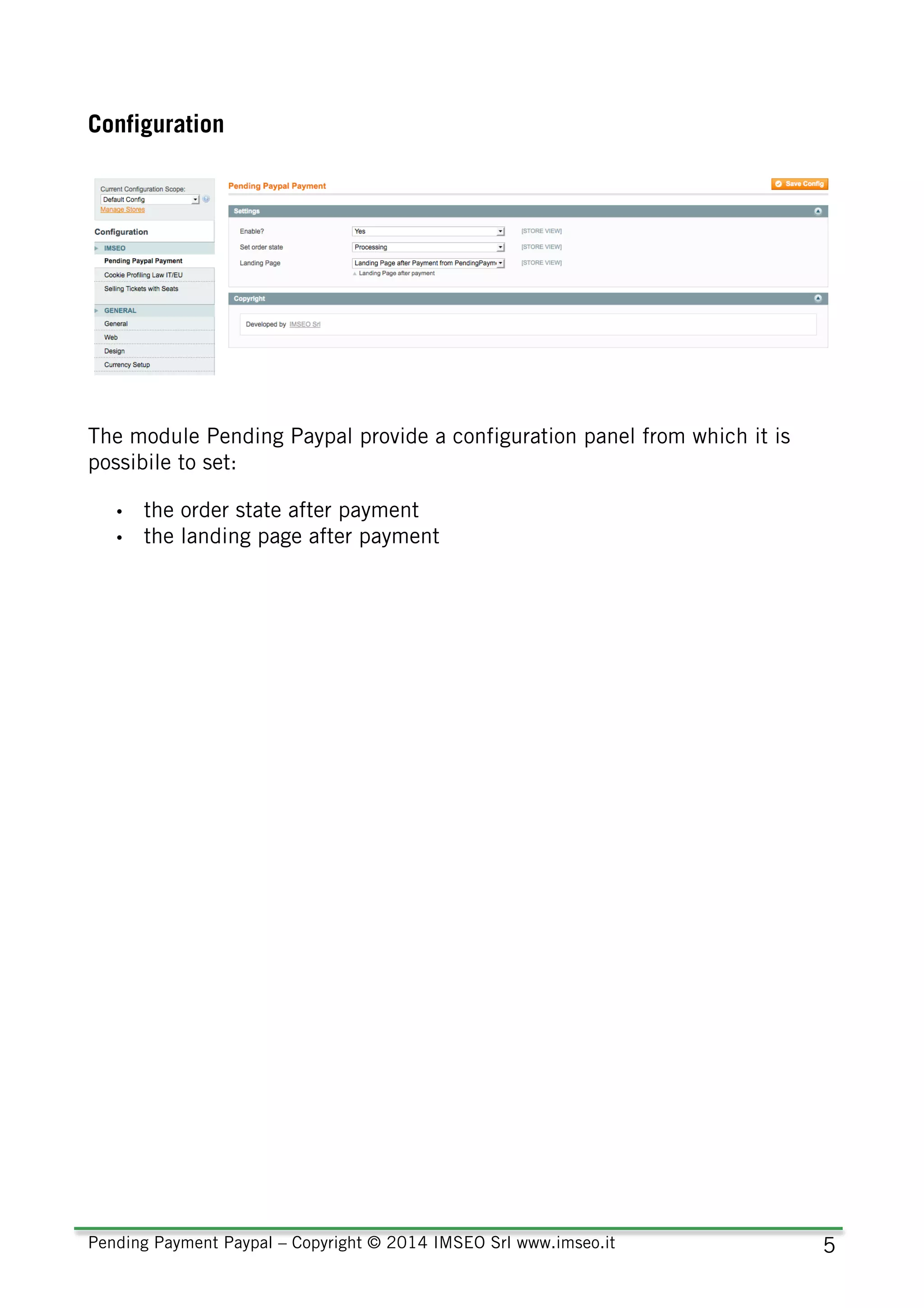 Pending Payment Paypal – Copyright © 2014 IMSEO Srl www.imseo.it 5
Configuration
The module Pending Paypal provide a configuration panel from which it is
possibile to set:
• the order state after payment
• the landing page after payment
 
