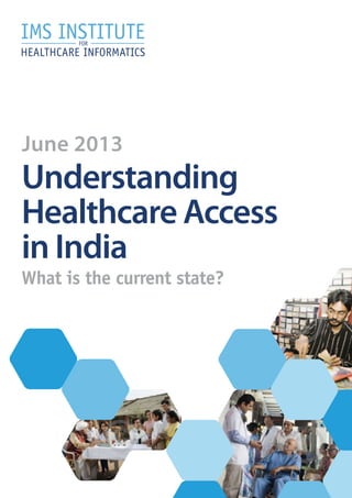 June 2013

Understanding
Healthcare Access
in India
What is the current state?

 