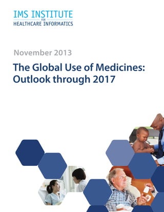 November 2013
The Global Use of Medicines:
Outlook through 2017
 
