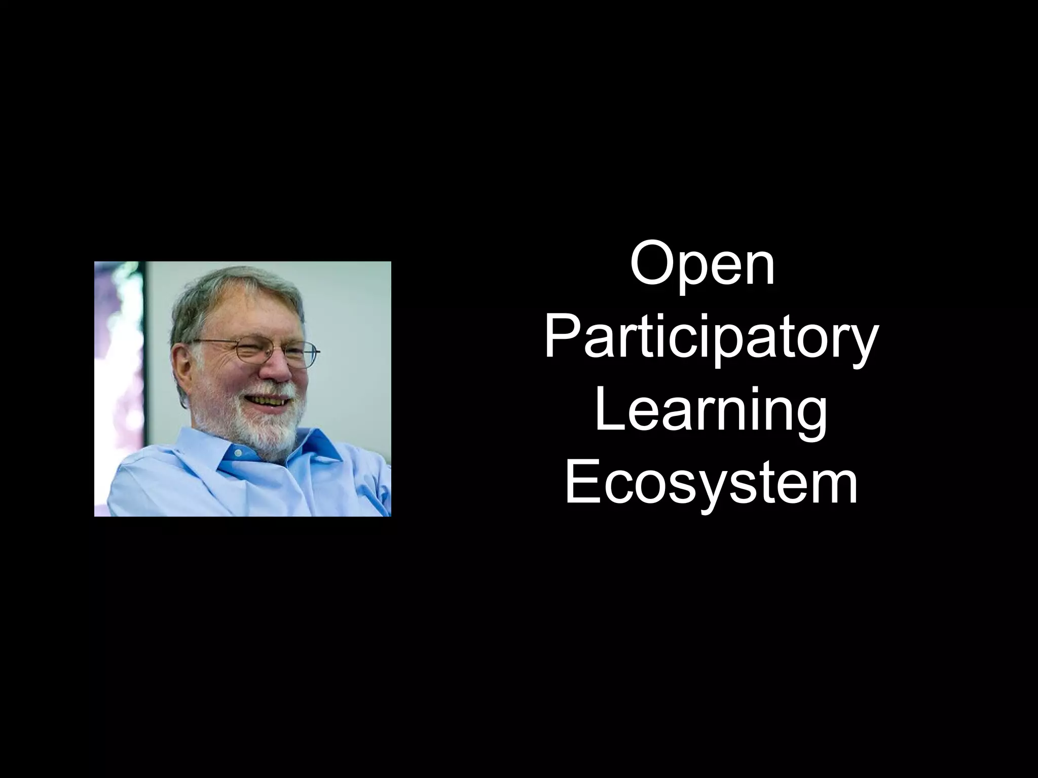 Open
Participatory
Learning
Ecosystem
 