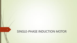 SINGLE-PHASE INDUCTION MOTOR
1
 