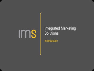 Integrated Marketing
Solutions
Introduction
 