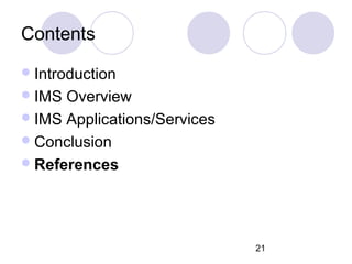 Contents Introduction IMS Overview IMS Applications/Services Conclusion References 
