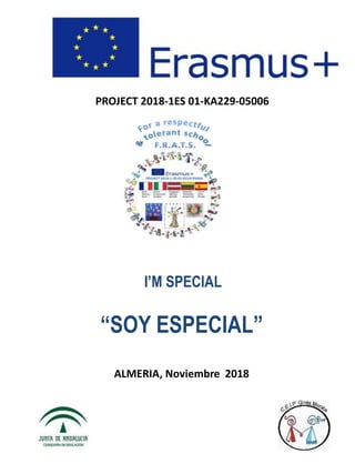 PROJECT 2018-1ES 01-KA229-05006
I’M SPECIAL
“SOY ESPECIAL”
ALMERIA, Noviembre 2018
 