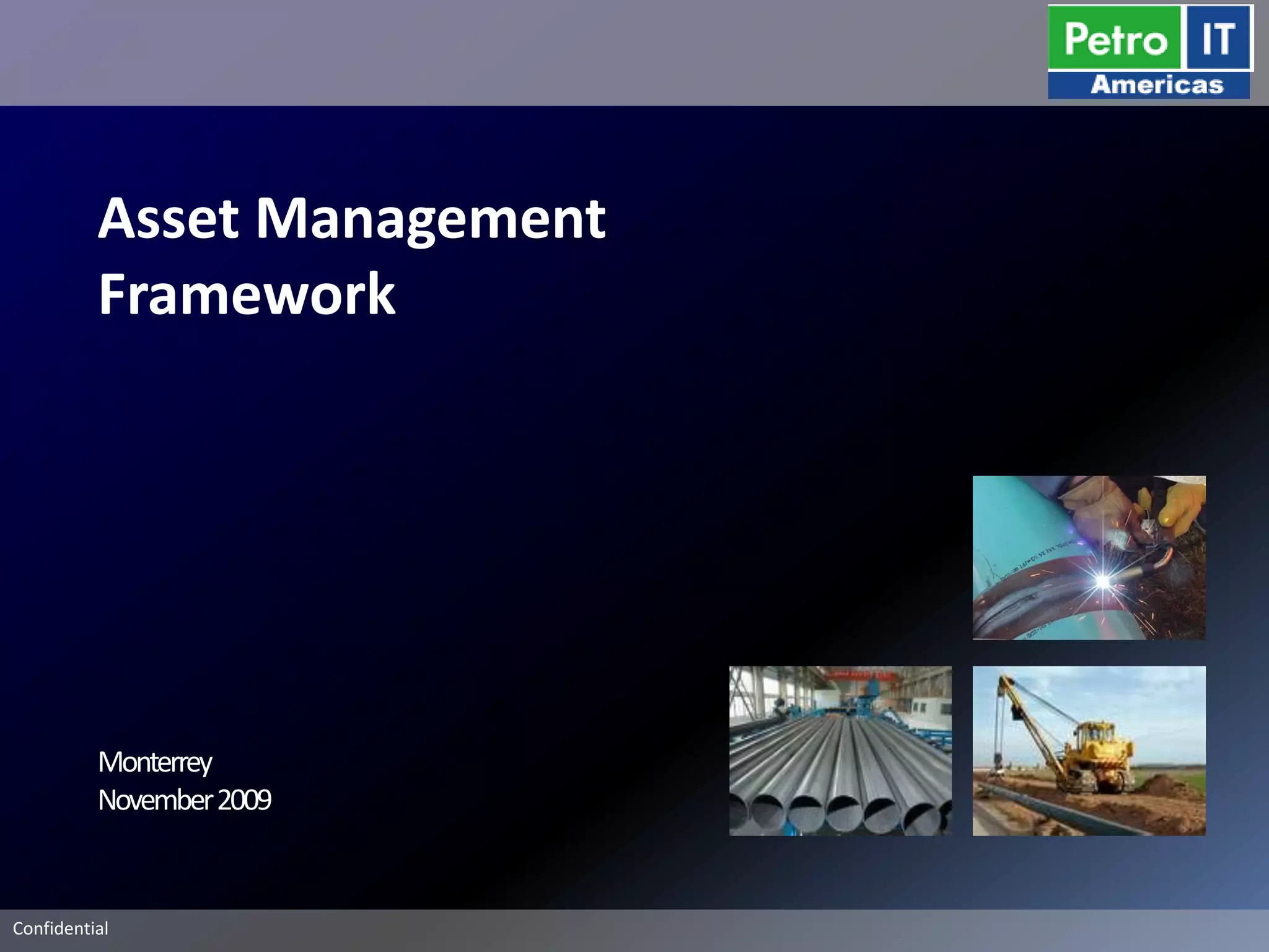 Asset Management
          Framework




          Monterrey
          November 2009


Confidential
 