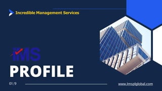 Incredible Management Services
01/9 www.Imsplglobal.com
 