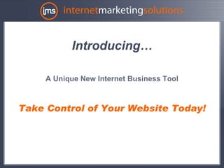 Introducing…

     A Unique New Internet Business Tool



Take Control of Your Website Today!
 