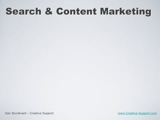 Dan Sturdivant - Creative Support www.Creative-Support.com Search & Content Marketing Search & Content Marketing 