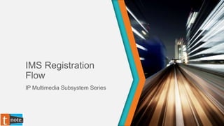 IMS Registration
Flow
IP Multimedia Subsystem Series
 