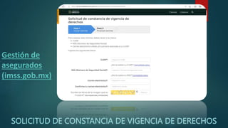 SOLICITUD DE CONSTANCIA DE VIGENCIA DE DERECHOS
Gestión de
asegurados
(imss.gob.mx)
 
