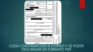 LLEGA CONFIRMACIÓN A CORREO Y SE PUEDE
DESCARGAR EN FORMATO PDF
 