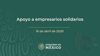 Apoyo a empresarios solidarios
16 de abril de 2020
 