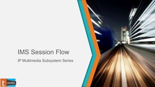 IMS Session Flow
IP Multimedia Subsystem Series
 
