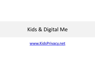 Kids & Digital Me

 www.KidsPrivacy.net
 