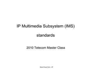IP Multimedia Subsystem (IMS) standards 2010 Telecom Master Class 