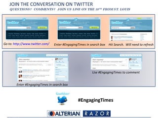 JOIN THE CONVERSATION ON TWITTER QUESTIONS?  COMMENTS?  JOIN US LIVE ON THE 10 TH  FROM ST. LOUIS #EngagingTimes Go to:  http://www.twitter.com/ Enter #EngagingTimes in search box Hit Search.  Will need to refresh Use #EngagingTimes to comment Enter #EngagingTimes in search box 