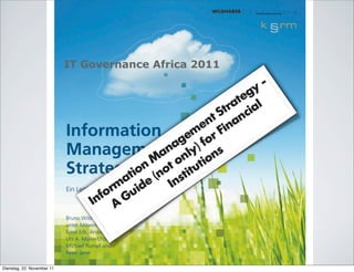 IT Governance Africa 2011

                                                                 y -
                                                                eg
                                                              at al
                                                            tr ci
                                                         t S an
                                                      en Fin
                                                   em o r
                                                a g y) f s
                                             a n nl o n
                                           M t o ti
                                       tion (no titu
                                      a e Ins
                                    rm uid
                                  fo G
                                In A



                                                 1
Dienstag, 22. November 11
 