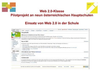 Web 2.0-Klasse
Pilotprojekt an neun österreichischen Hauptschulen
Einsatz von Web 2.0 in der Schule
 