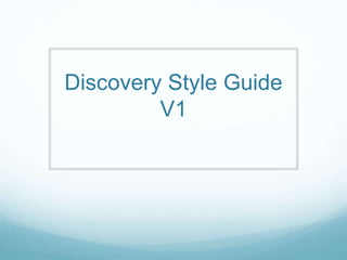 Discovery Style Guide
V1
 