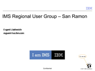 IMS Regional User Group – San Ramon Evgeni Liakhovich [email_address] You are here 