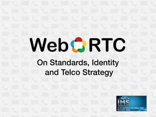 On Standards, Identity
 and Telco Strategy
 