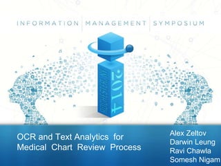 OCR and Text Analytics for
Medical Chart Review Process
Alex Zeltov
Darwin Leung
Ravi Chawla
Somesh Nigam
 