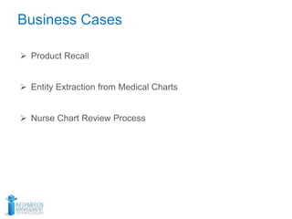 Business Cases
 Product Recall
 Entity Extraction from Medical Charts
 Nurse Chart Review Process
 