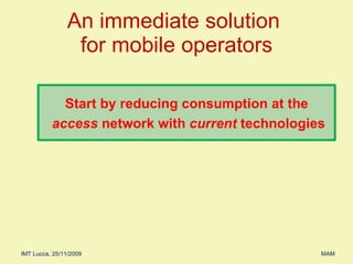 An immediate solution  for mobile operators Start by reducing consumption at the access  network with  current  technologies 