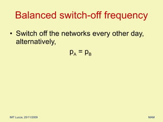 Switch off the networks every other day, alternatively, p A  = p B   Balanced switch-off frequency 