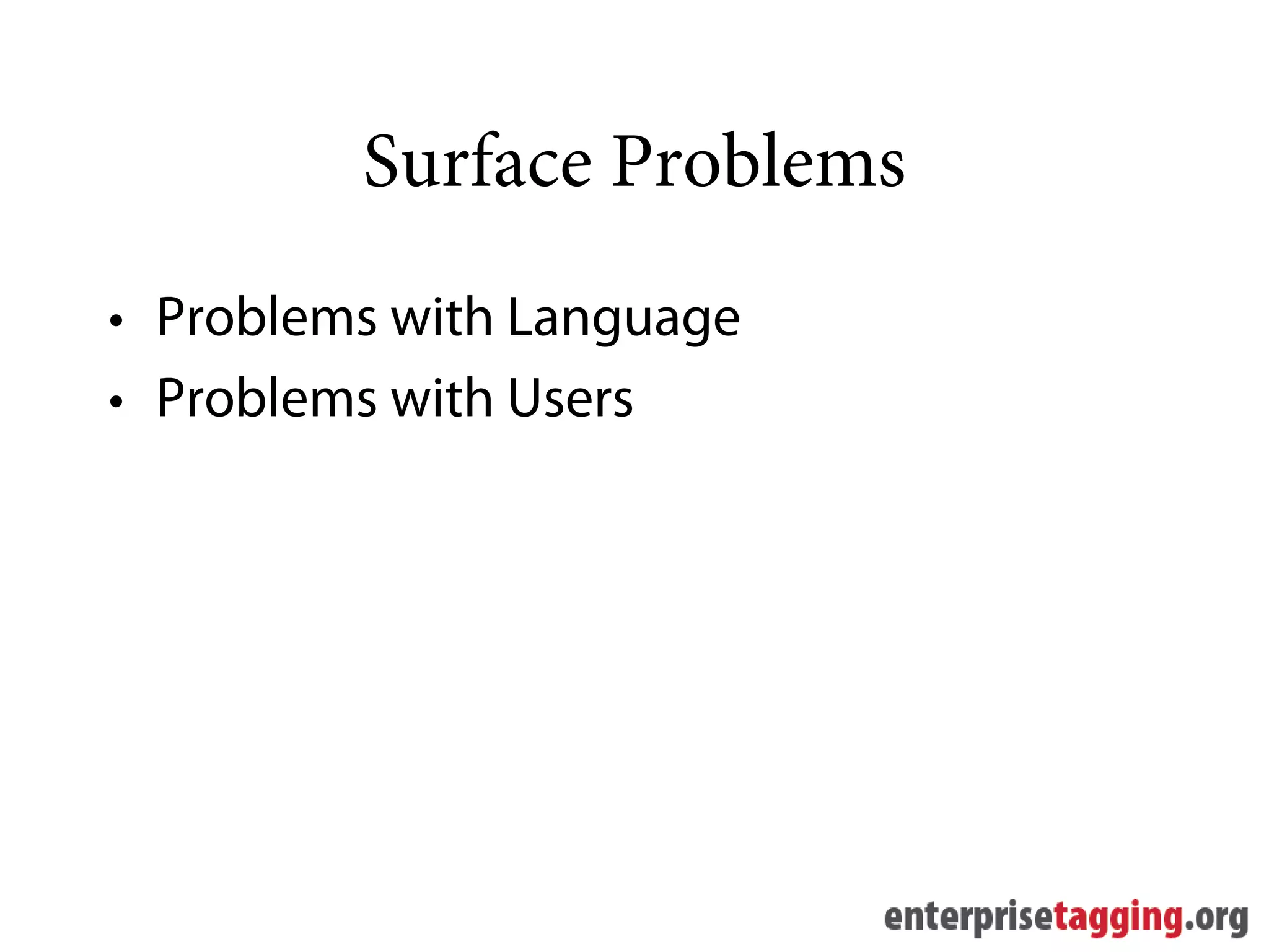 Surface Problems
• Problems with Language
• Problems with Users
 