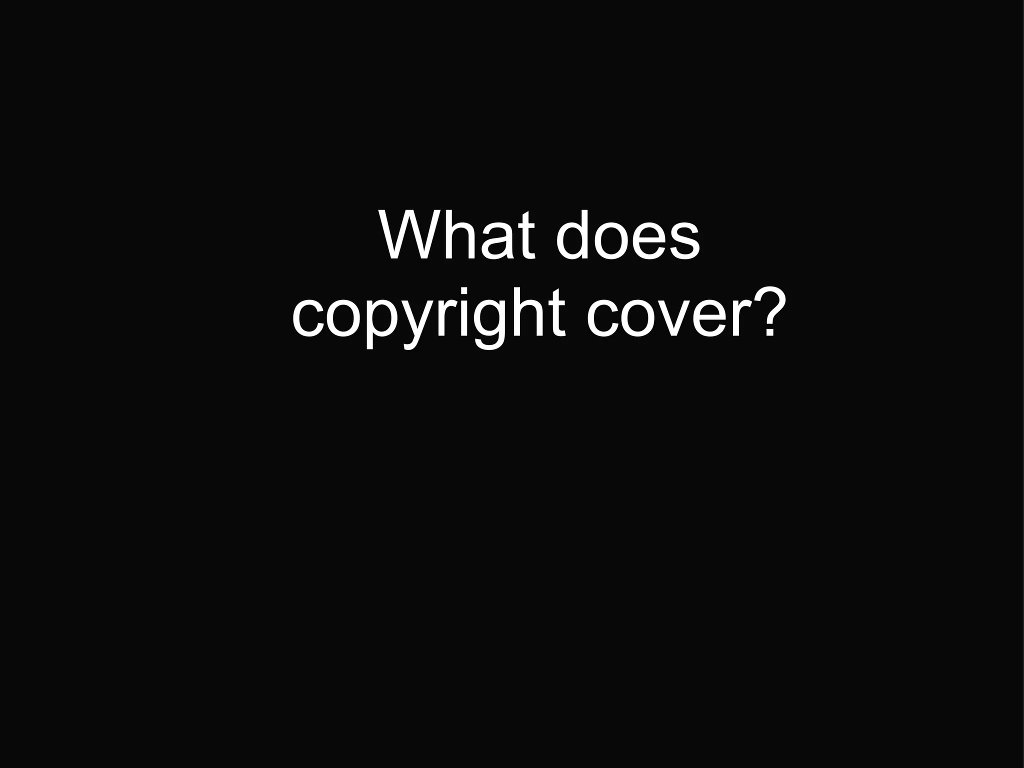 What does copyright cover? 