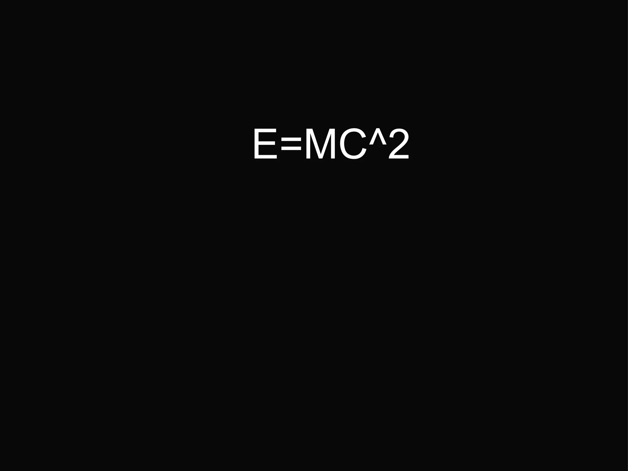 E=MC^2 