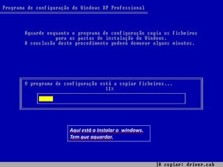 Aqui está a instalar o windows.
Tem que aguardar.
 