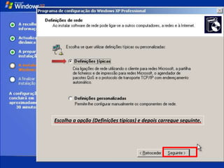 Escolha a opção (Definições típicas) e depois carregue seguinte.
 