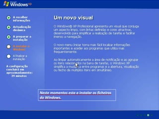 Neste momentos esta a instalar os ficheiros
do Windows.
 