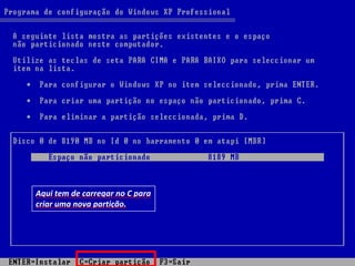 Aqui tem de carregar no C para
criar uma nova partição.
 