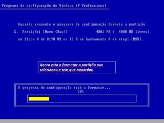 Agora esta a formatar a partição que
selecionou e tem que aguardar.
 