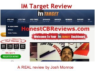 IM Target Review




A REAL review by Josh Monroe
 