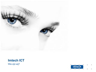 Imtech ICT
Wie zijn wij?
 