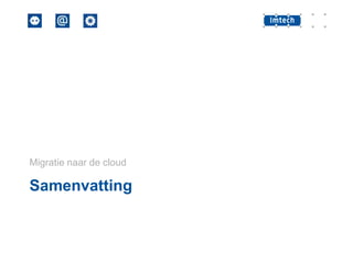 Migratie naar de cloud

Samenvatting

 